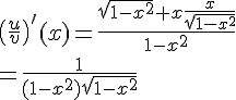 4$\(\frac{u}{v}\)^'(x)= \frac{\sqrt{1-x^2}+x\frac{x}{\sqrt{1-x^2}}}{1-x^2}\\ = \frac{1}{(1-x^2)\sqrt{1-x^2}}